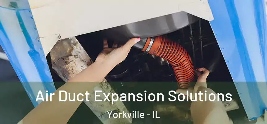  Air Duct Expansion Solutions Yorkville - IL
