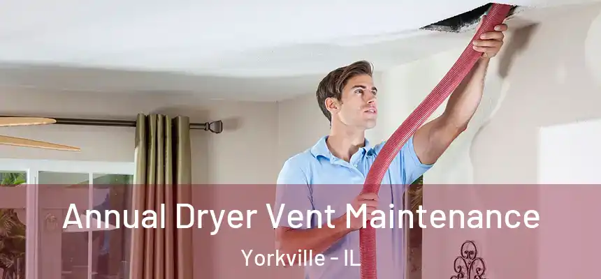  Annual Dryer Vent Maintenance Yorkville - IL