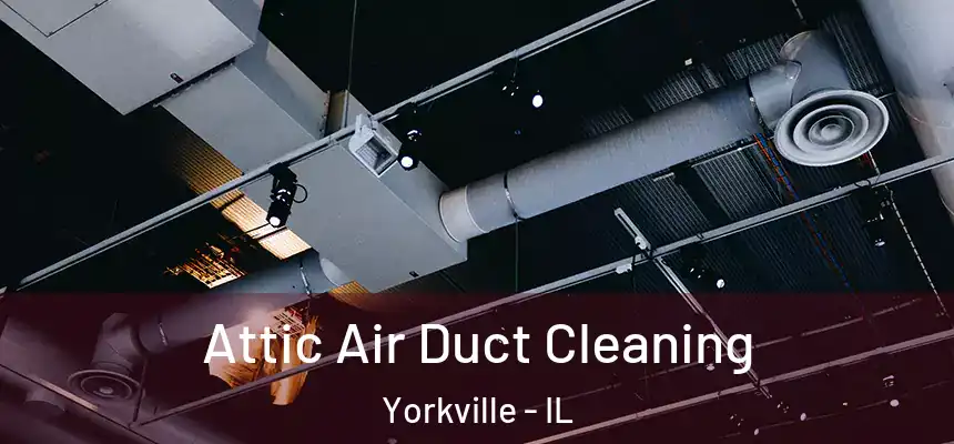  Attic Air Duct Cleaning Yorkville - IL