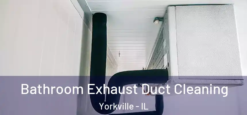  Bathroom Exhaust Duct Cleaning Yorkville - IL