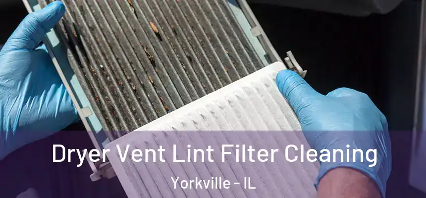  Dryer Vent Lint Filter Cleaning Yorkville - IL