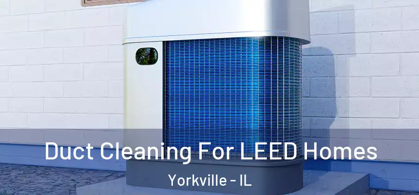  Duct Cleaning For LEED Homes Yorkville - IL