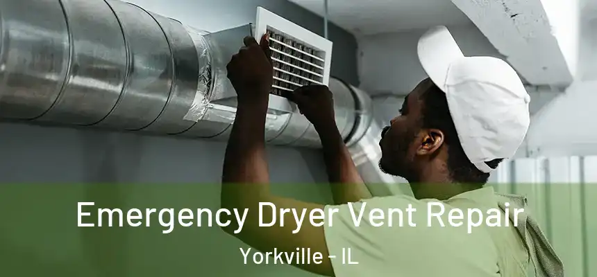  Emergency Dryer Vent Repair Yorkville - IL