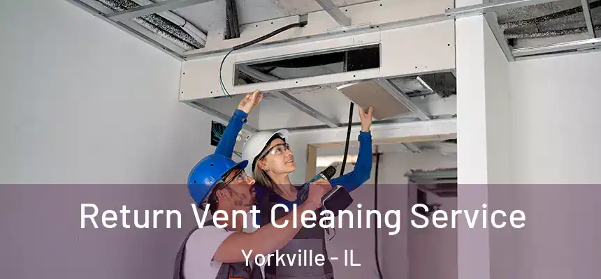  Return Vent Cleaning Service Yorkville - IL