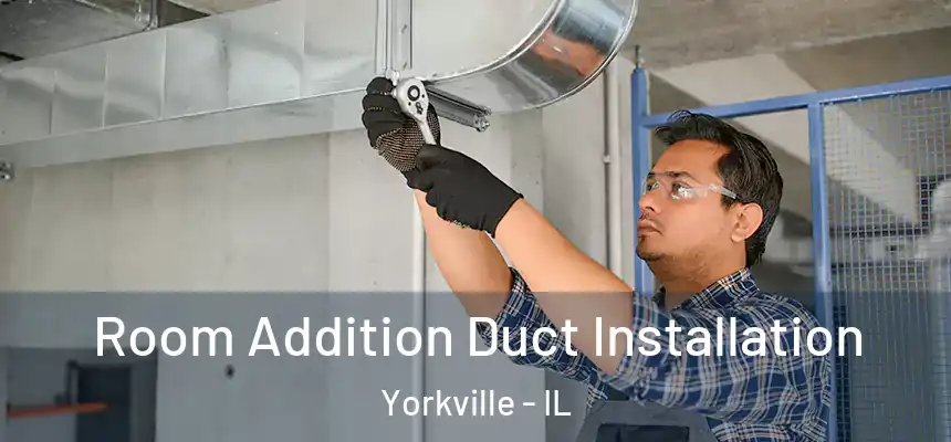  Room Addition Duct Installation Yorkville - IL