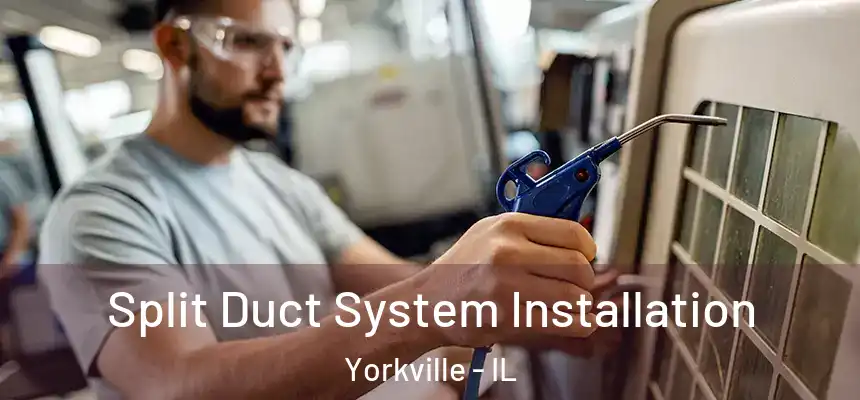  Split Duct System Installation Yorkville - IL