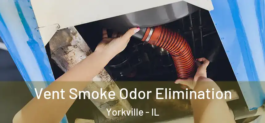  Vent Smoke Odor Elimination Yorkville - IL