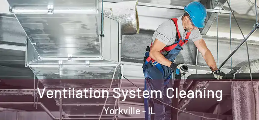  Ventilation System Cleaning Yorkville - IL