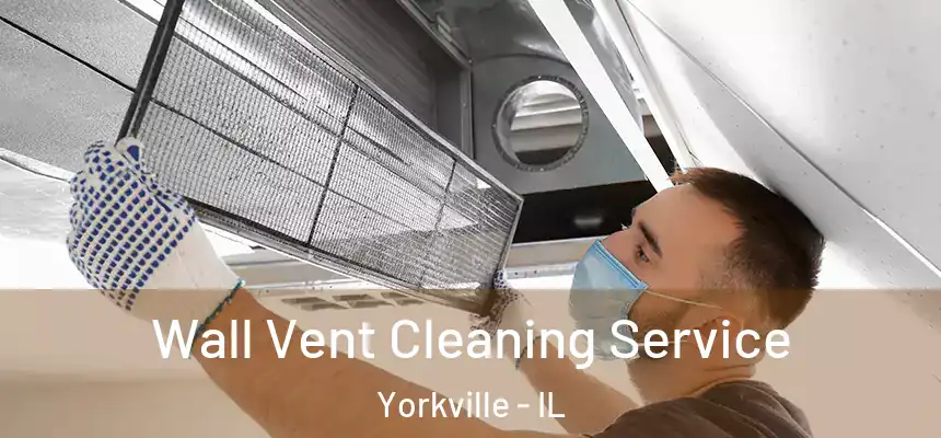  Wall Vent Cleaning Service Yorkville - IL